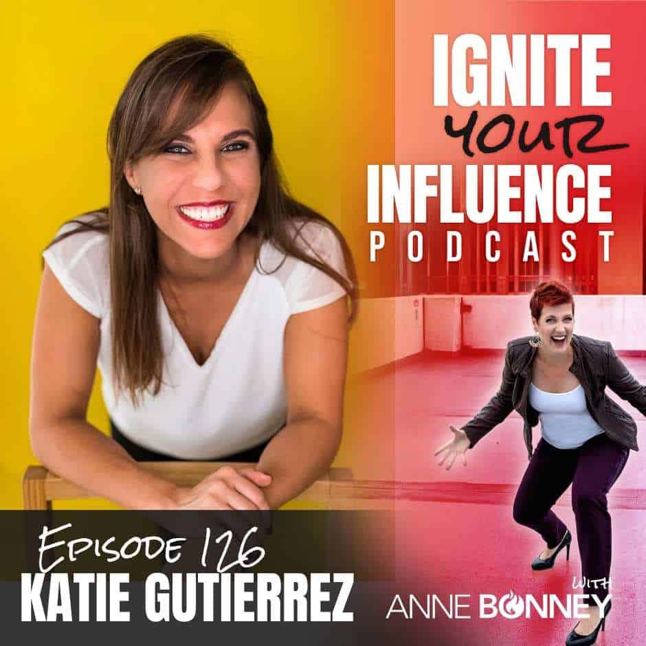 IGNITE Your INFLUENCE with Katie Gutierrez: Building Influence through ...